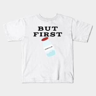 But First Insulin Kids T-Shirt